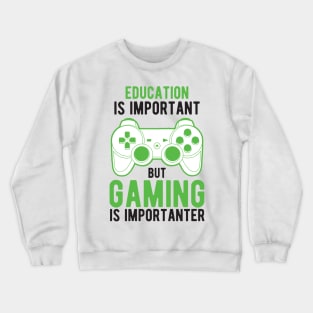 Education Is Important But Gaming Is Importanter Crewneck Sweatshirt